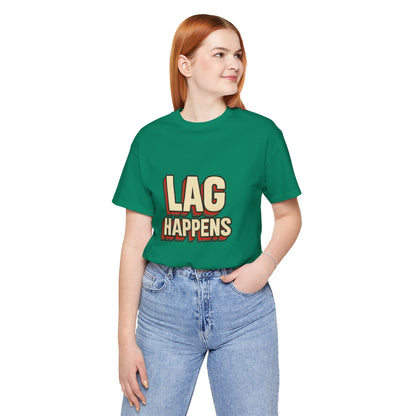 Lag Happens Gamers Humor Unisex Jersey Short Sleeve Tee T-shirt