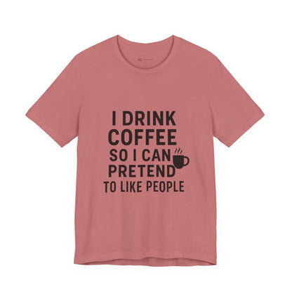 I Pretend To Like People Unisex Jersey Short Sleeve Tee T-shirt