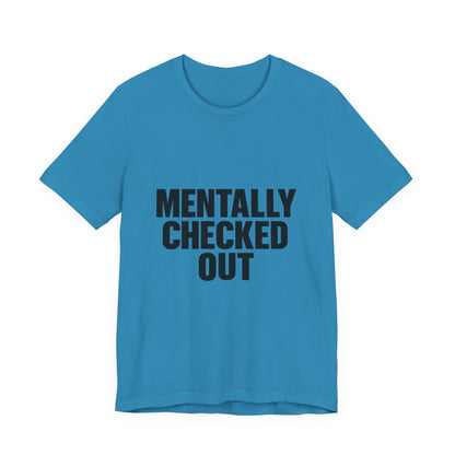 Mentally Checked Out Introvert Humor Unisex Jersey Short Sleeve Tee T-shirt