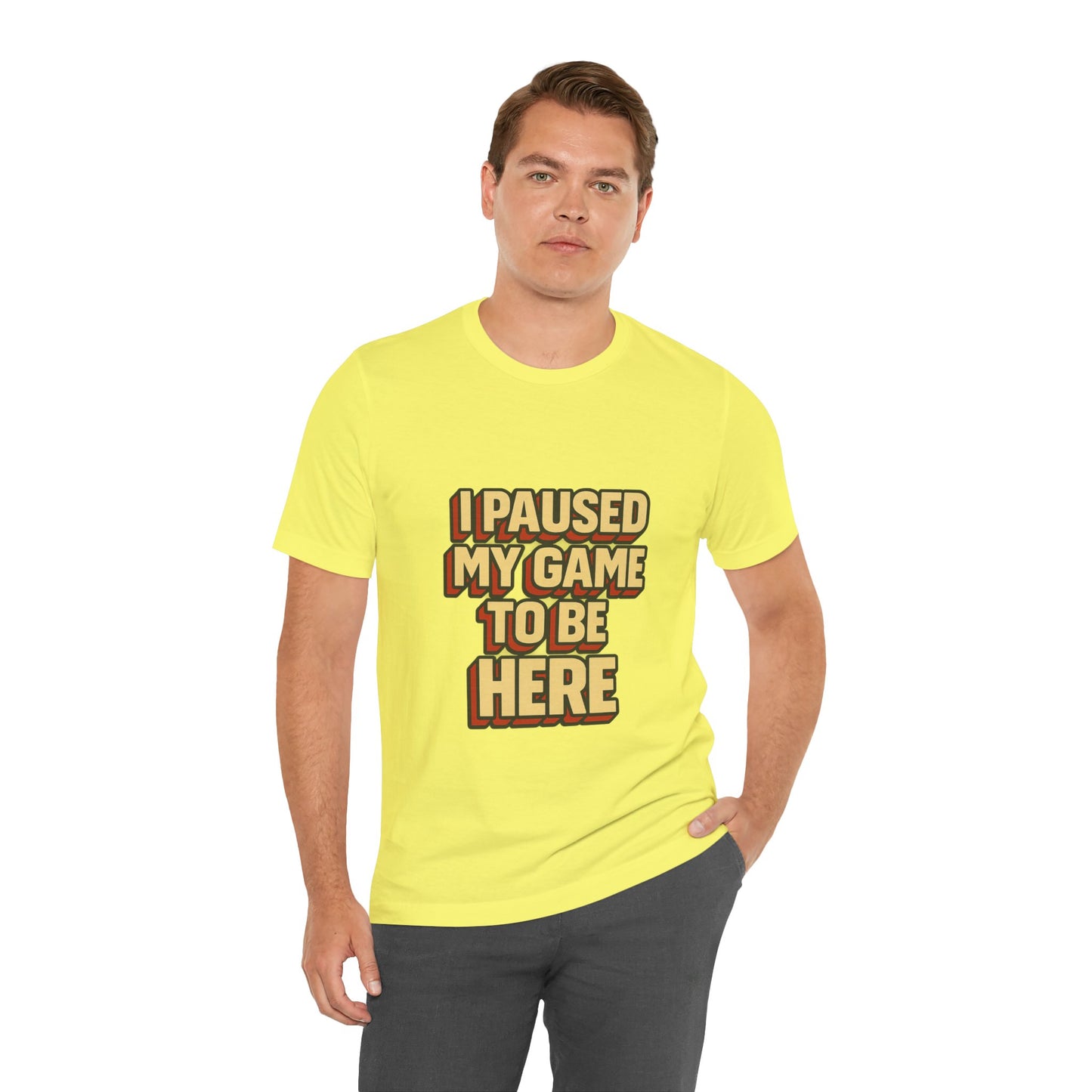 I Paused My Game To Be Here Unisex Jersey Short Sleeve Tee T-shirt