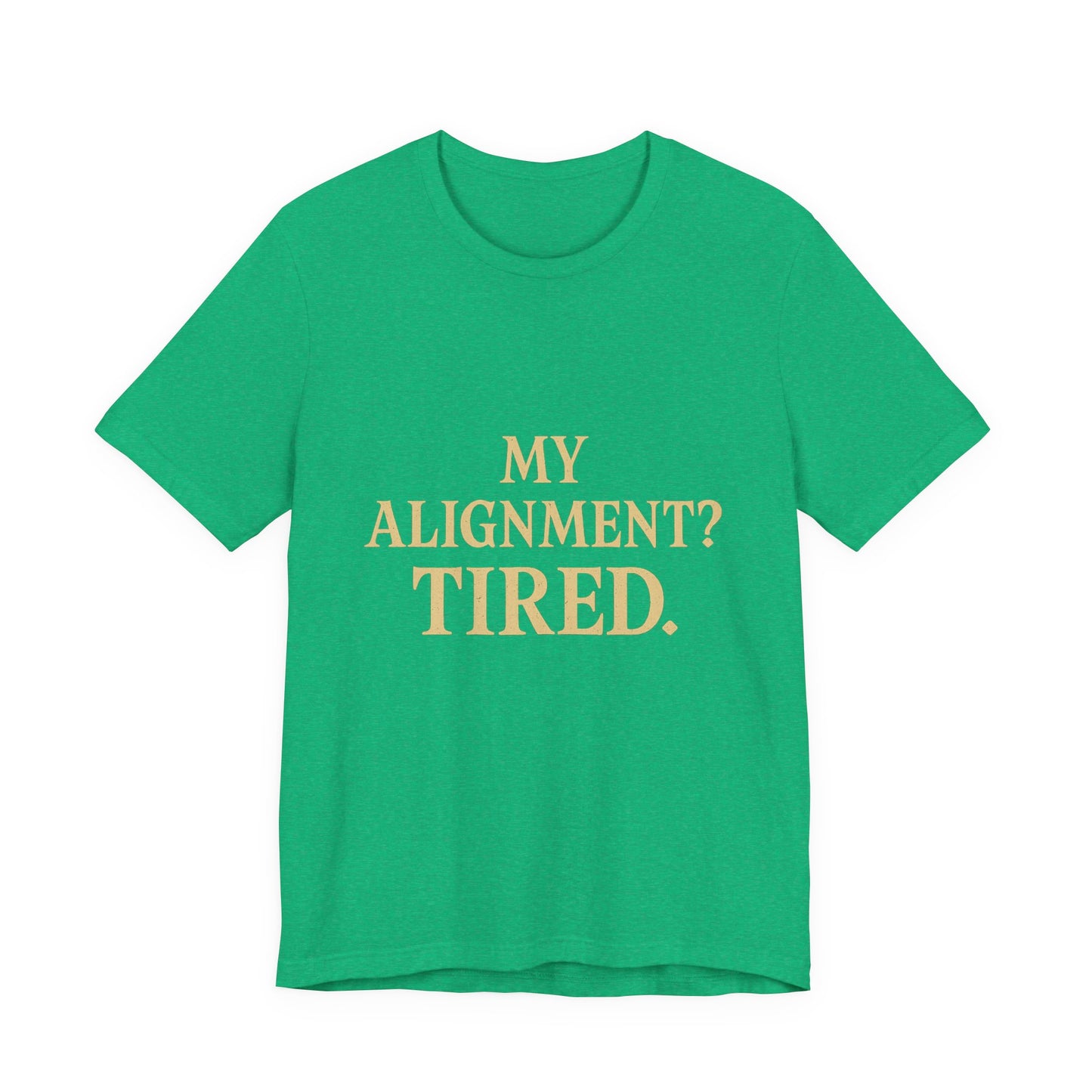 My Alignment? Tired Unisex Jersey Short Sleeve Tee T-shirt