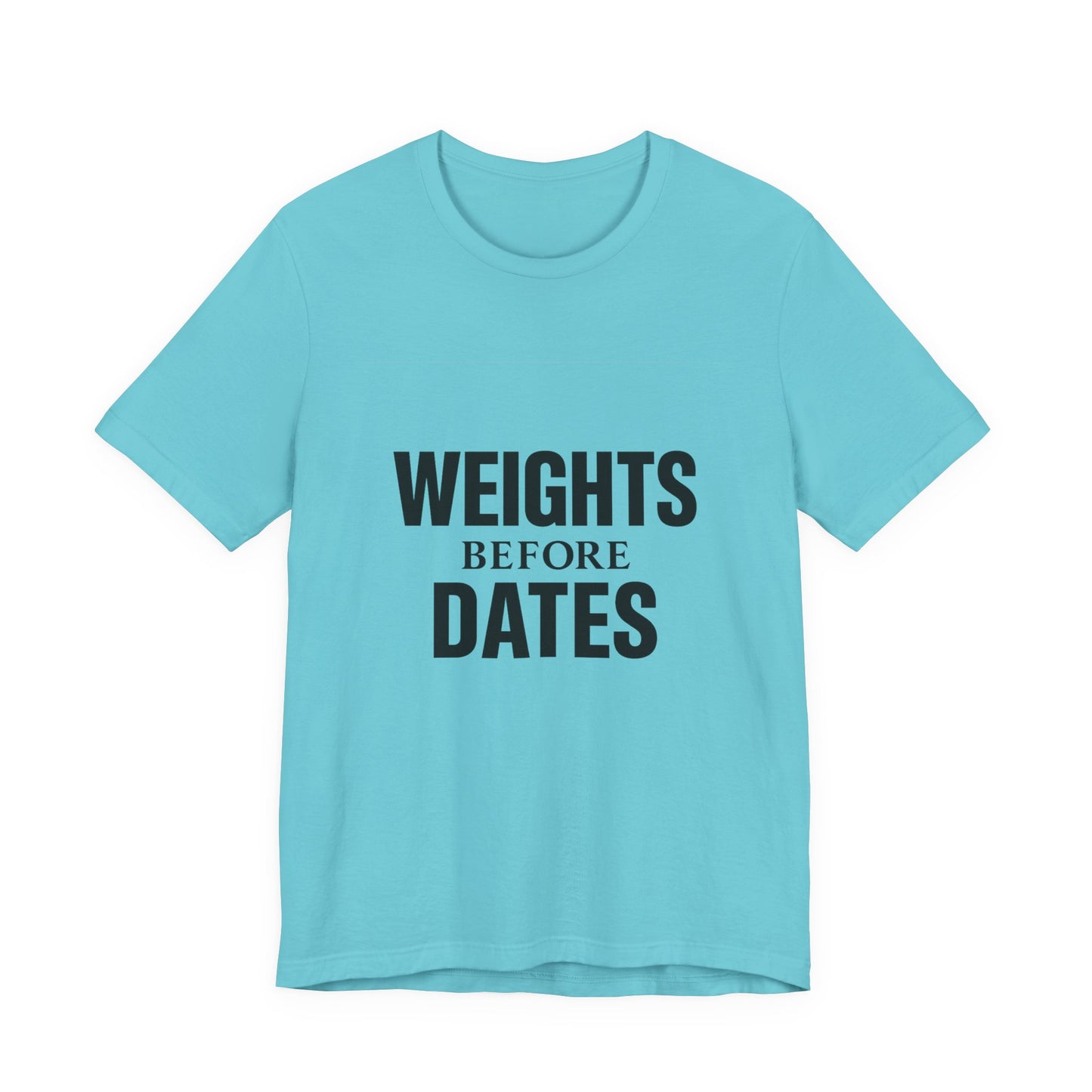 Weights Before Dates Gym Unisex Jersey Short Sleeve Tee T-shirt