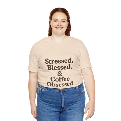Stressed Blessed & Coffee Obsessed Unisex Jersey Short Sleeve Tee T-shirt