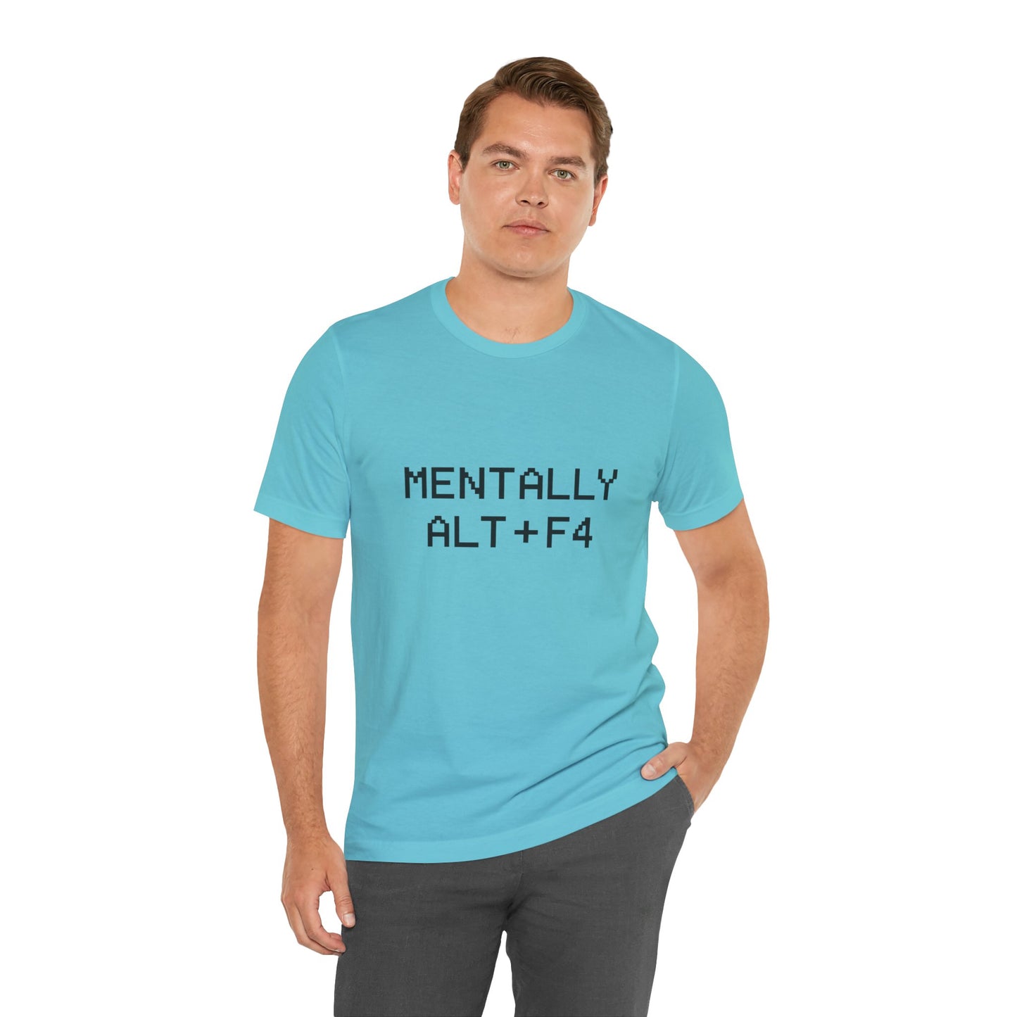 Mentally Alt + F4 Geeky Humor Unisex Jersey Short Sleeve Tee T-shirt