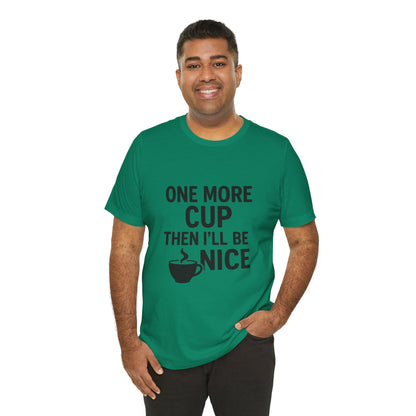 One More Cup Then I'll Be Nice Coffee Unisex Jersey Short Sleeve Tee T-shirt