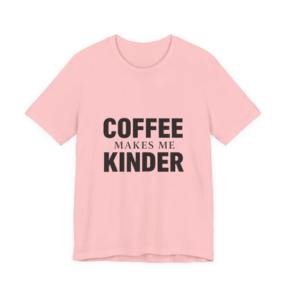 Coffee Makes Me Kinder Unisex Jersey Short Sleeve Tee T-shirt