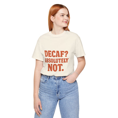 Decaf? Abssolutely Not Unisex Jersey Short Sleeve Tee T-shirt