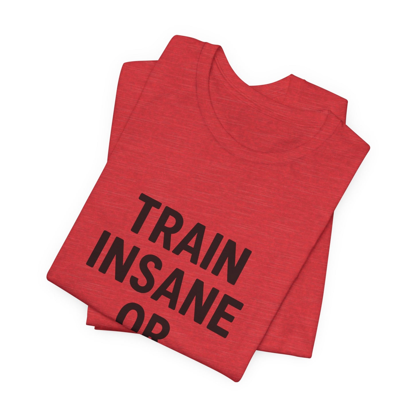 Train Insane Unisex Jersey Short Sleeve Tee T-shirt