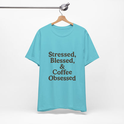 Stressed Blessed & Coffee Obsessed Unisex Jersey Short Sleeve Tee T-shirt