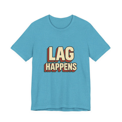 Lag Happens Gamers Humor Unisex Jersey Short Sleeve Tee T-shirt