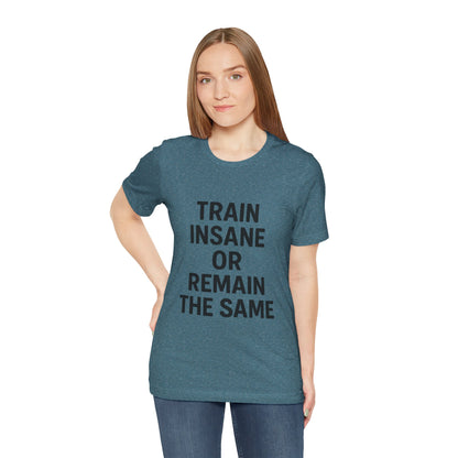 Train Insane Unisex Jersey Short Sleeve Tee T-shirt