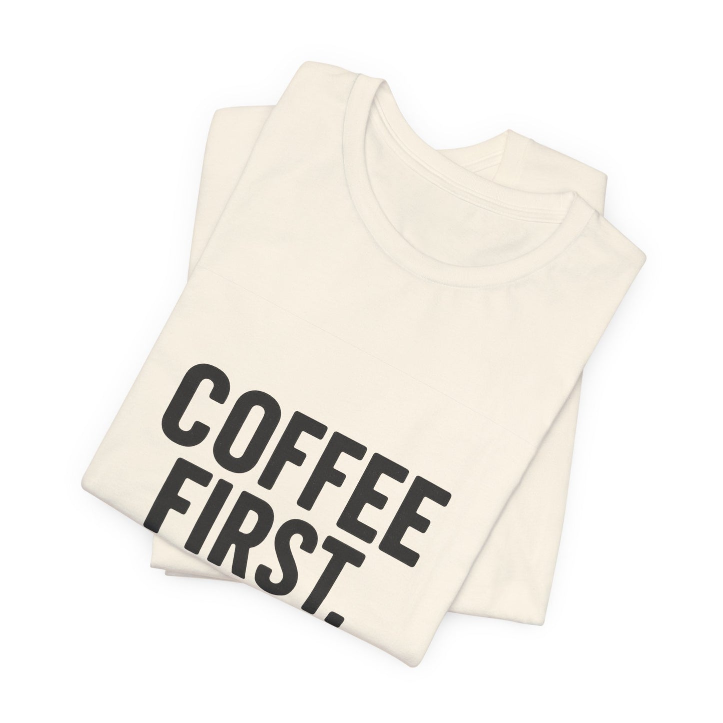 Coffee First Responsibilities Later Unisex Jersey Short Sleeve Tee T-shirt