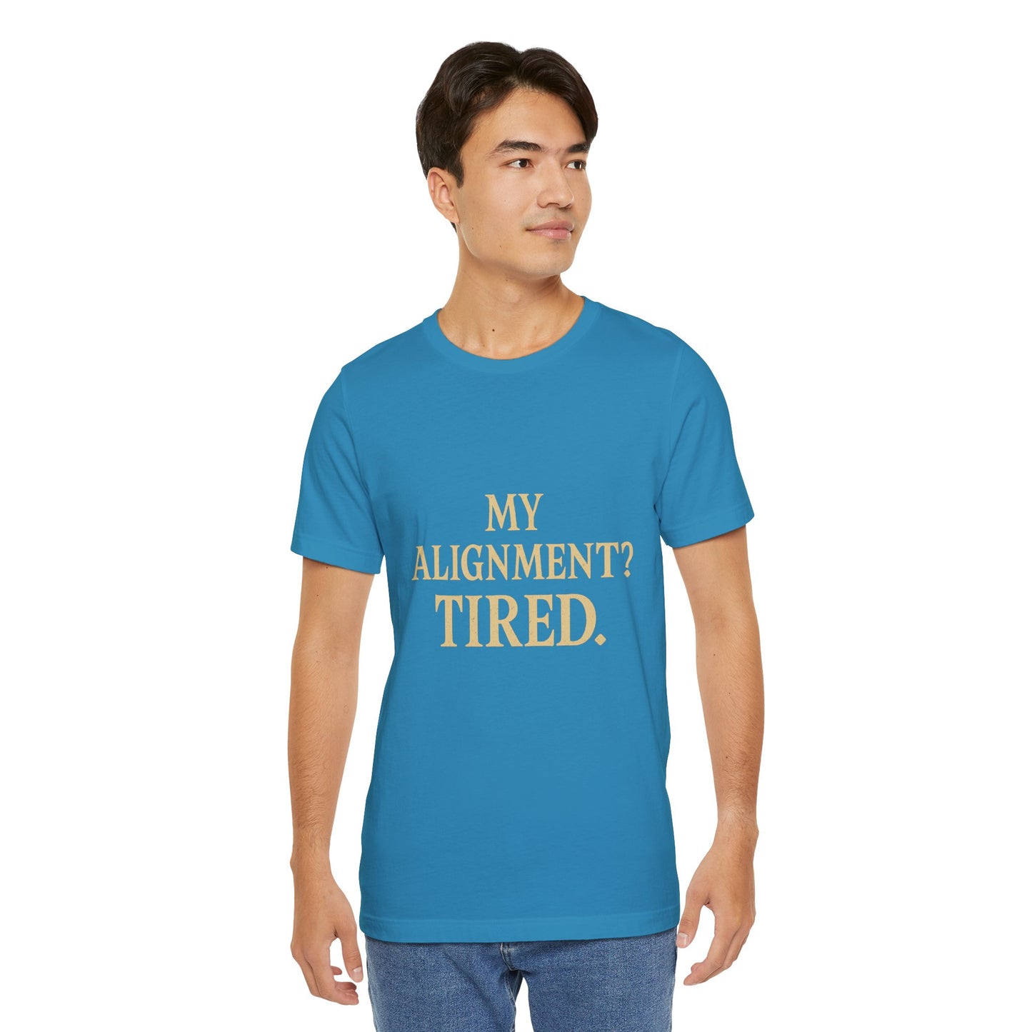 My Alignment? Tired Unisex Jersey Short Sleeve Tee T-shirt