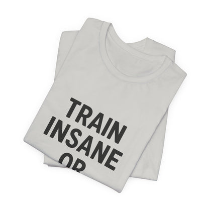 Train Insane Unisex Jersey Short Sleeve Tee T-shirt