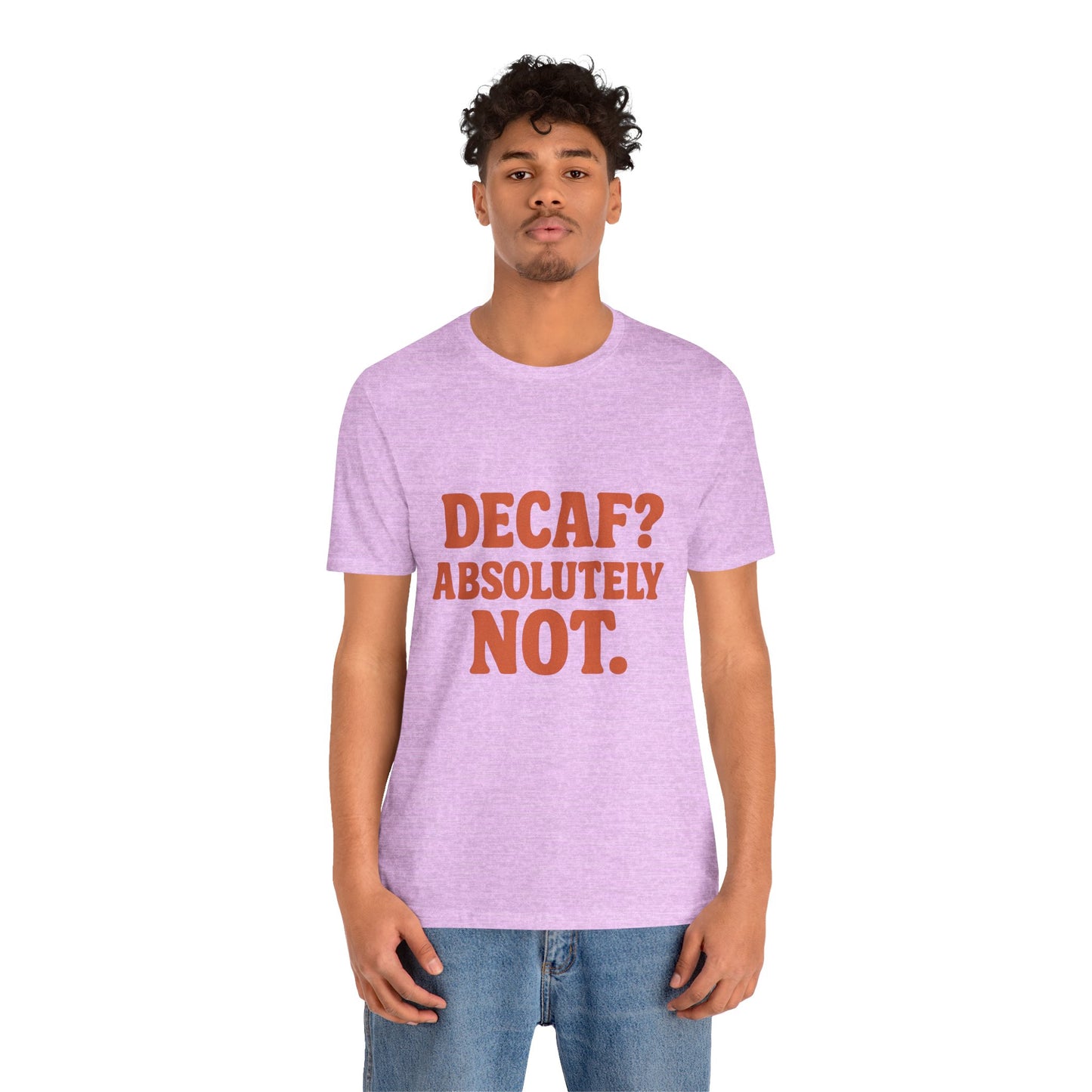 Decaf? Abssolutely Not Unisex Jersey Short Sleeve Tee T-shirt