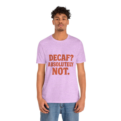 Decaf? Abssolutely Not Unisex Jersey Short Sleeve Tee T-shirt