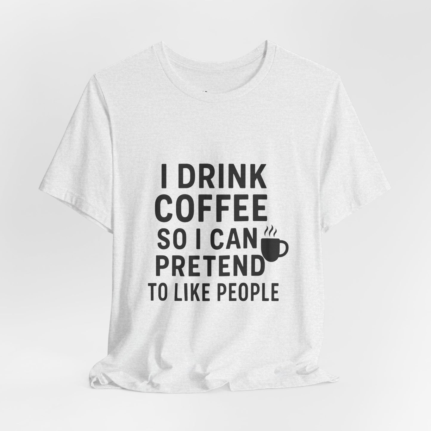 I Pretend To Like People Unisex Jersey Short Sleeve Tee T-shirt