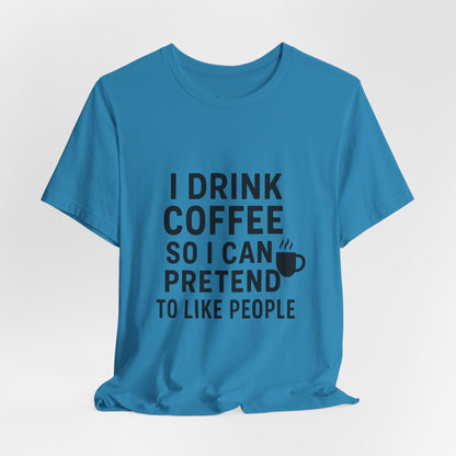 I Pretend To Like People Unisex Jersey Short Sleeve Tee T-shirt