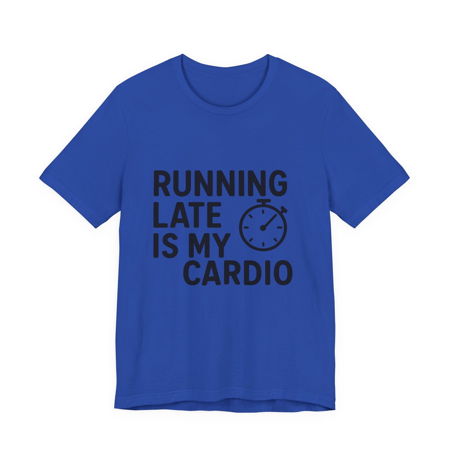 Running Late Is My Cardio Unisex Jersey Short Sleeve Tee T-shirt