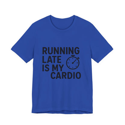 Running Late Is My Cardio Unisex Jersey Short Sleeve Tee T-shirt