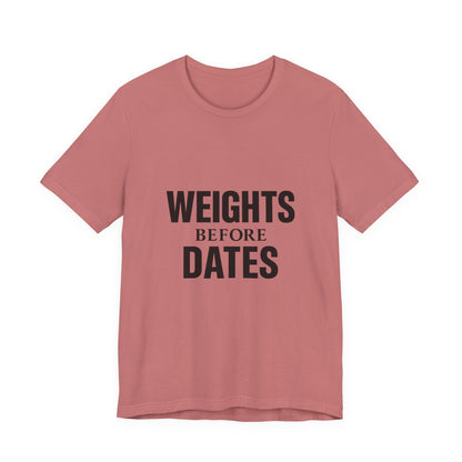 Weights Before Dates Gym Unisex Jersey Short Sleeve Tee T-shirt