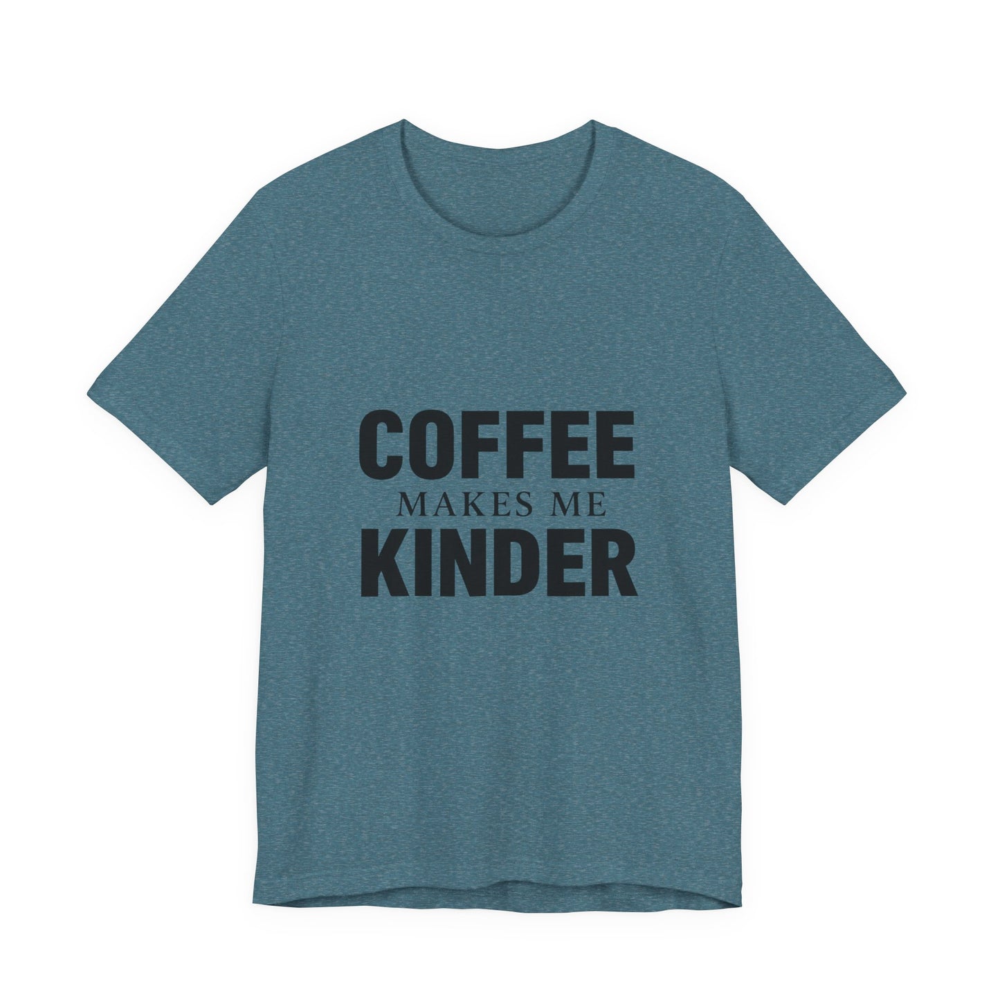 Coffee Makes Me Kinder Unisex Jersey Short Sleeve Tee T-shirt