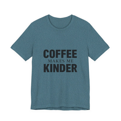 Coffee Makes Me Kinder Unisex Jersey Short Sleeve Tee T-shirt