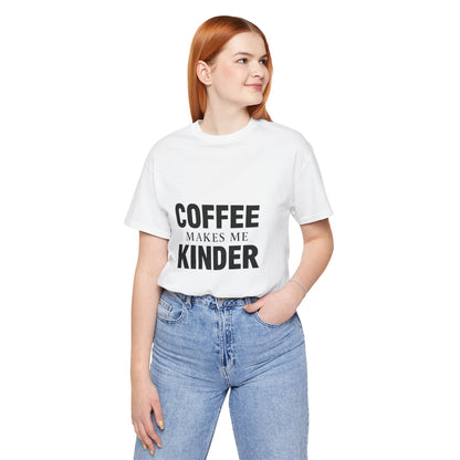 Coffee Makes Me Kinder Unisex Jersey Short Sleeve Tee T-shirt