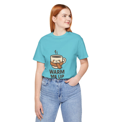 Warm Me Up Coffee Cup Unisex Jersey Short Sleeve Tee T-shirt