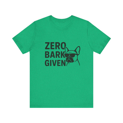 Zero Bark Given Frenchie Unisex Jersey Short Sleeve Tee T-shirt