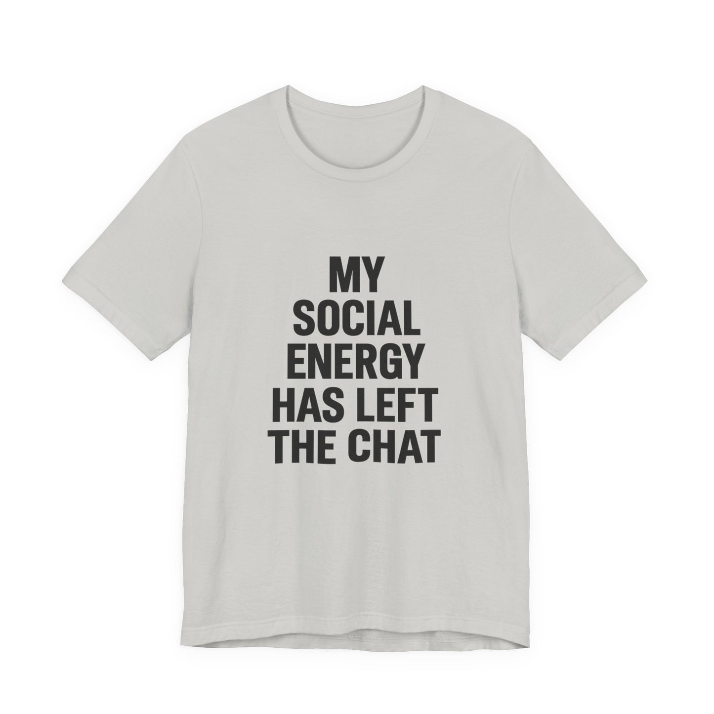 Social Energy Has  Left The Chat Unisex Jersey Short Sleeve Tee T-shirt