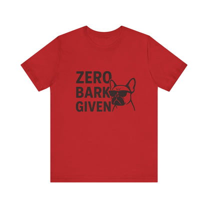 Zero Bark Given Frenchie Unisex Jersey Short Sleeve Tee T-shirt