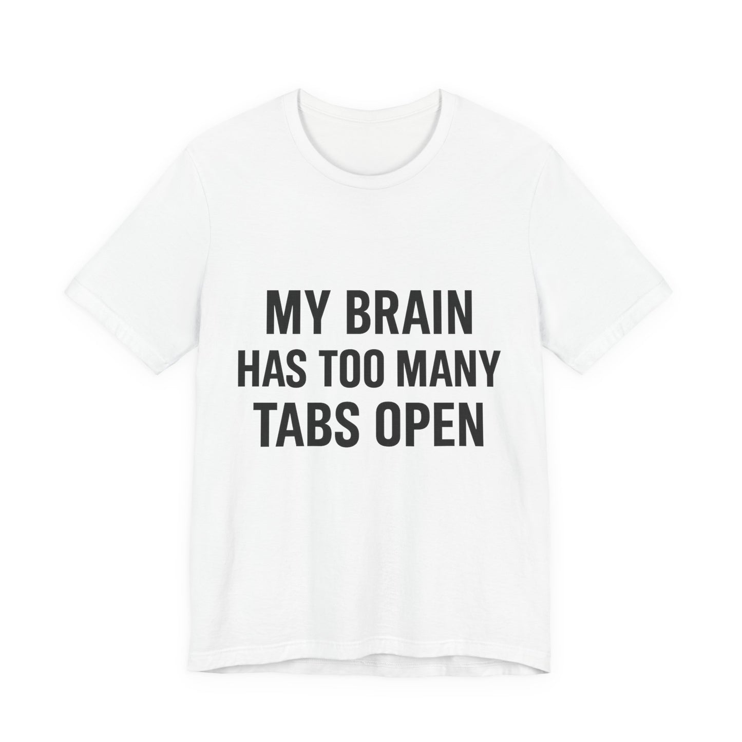 Too Many Tabs Open Unisex Jersey Short Sleeve Tee T-shirt