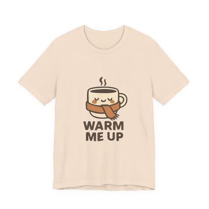 Warm Me Up Coffee Cup Unisex Jersey Short Sleeve Tee T-shirt