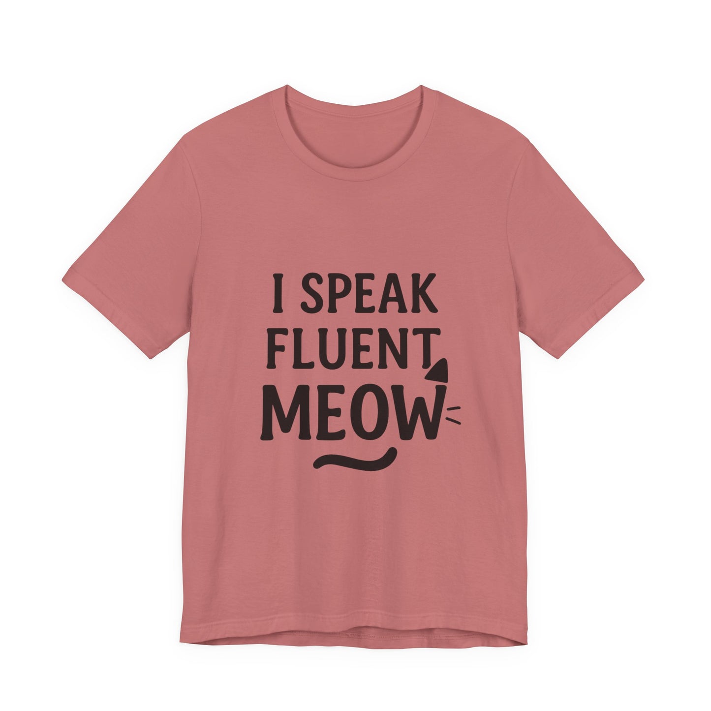 I Speak Fluent Meow Cat Lovers Unisex Jersey Short Sleeve Tee T-shirt