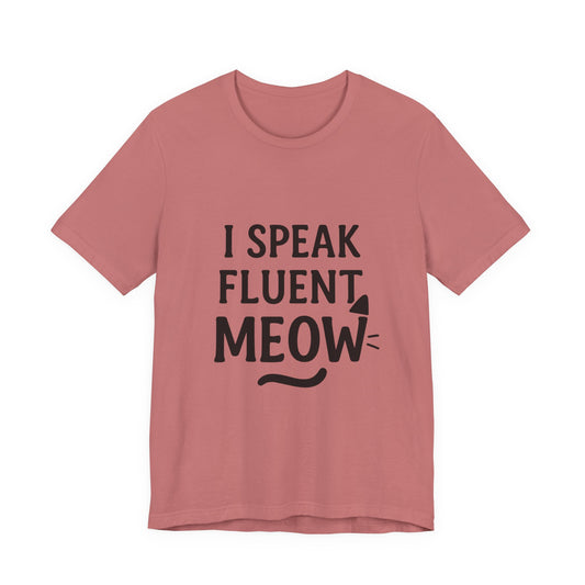 I Speak Fluent Meow Cat Lovers Unisex Jersey Short Sleeve Tee T-shirt