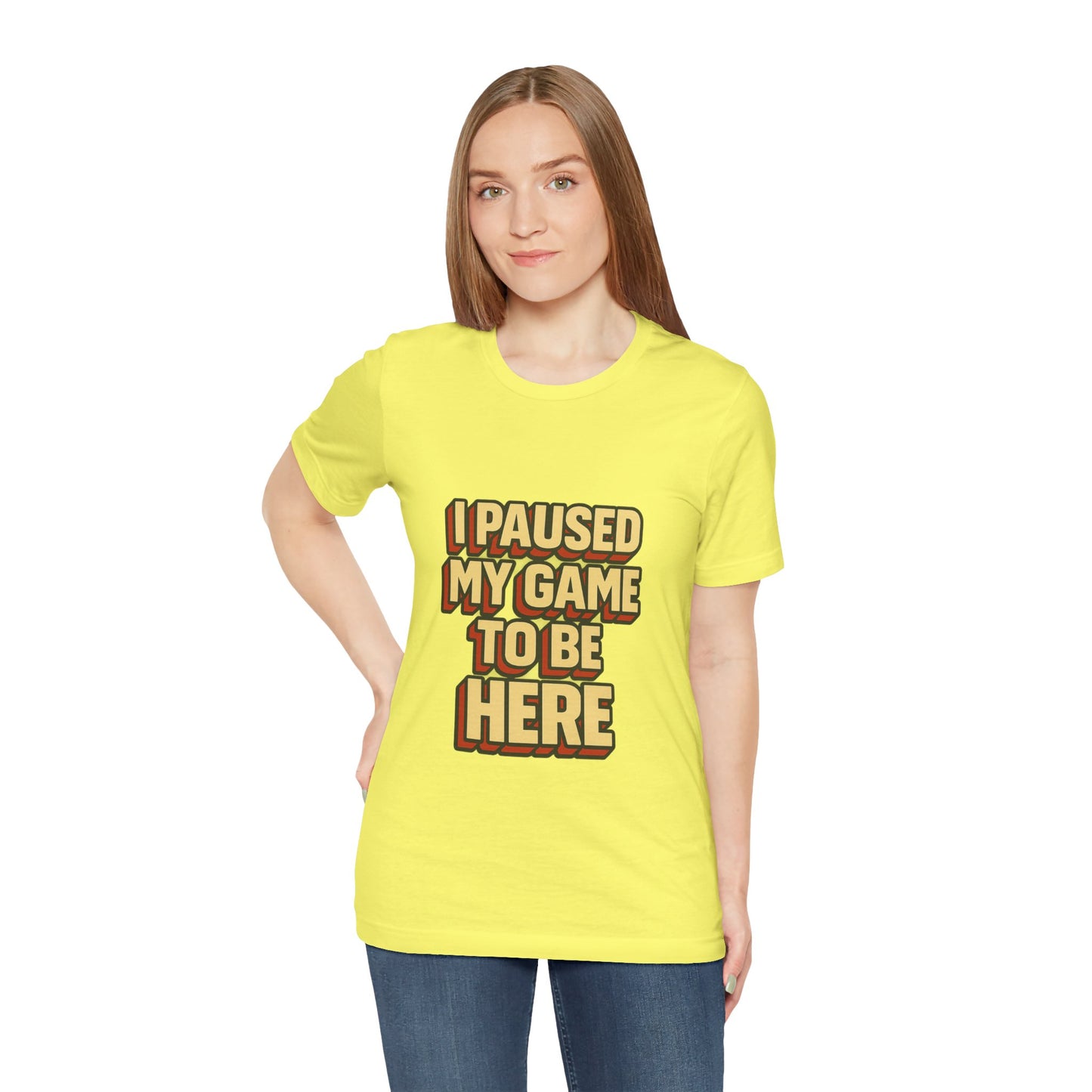 I Paused My Game To Be Here Unisex Jersey Short Sleeve Tee T-shirt