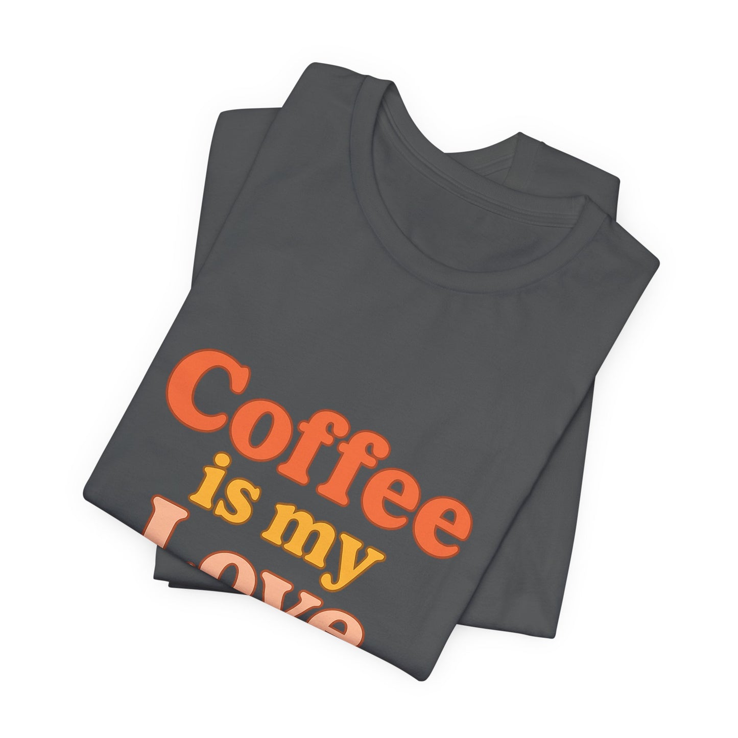Coffee Is My Love Language Unisex Jersey Short Sleeve Tee T-shirt