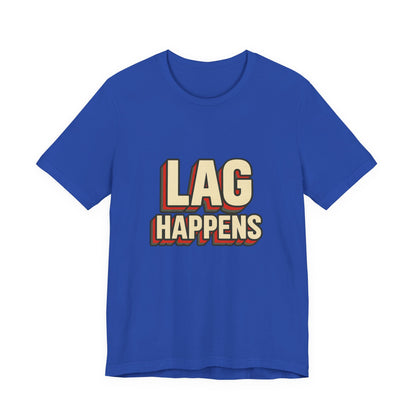Lag Happens Gamers Humor Unisex Jersey Short Sleeve Tee T-shirt