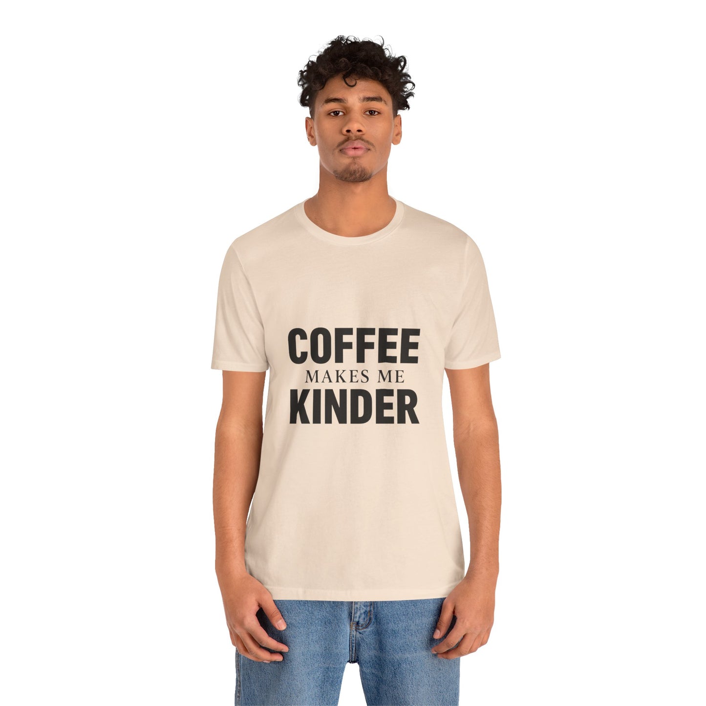 Coffee Makes Me Kinder Unisex Jersey Short Sleeve Tee T-shirt