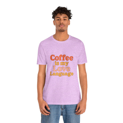 Coffee Is My Love Language Unisex Jersey Short Sleeve Tee T-shirt