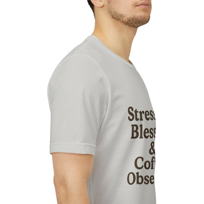 Stressed Blessed & Coffee Obsessed Unisex Jersey Short Sleeve Tee T-shirt