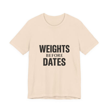 Weights Before Dates Gym Unisex Jersey Short Sleeve Tee T-shirt