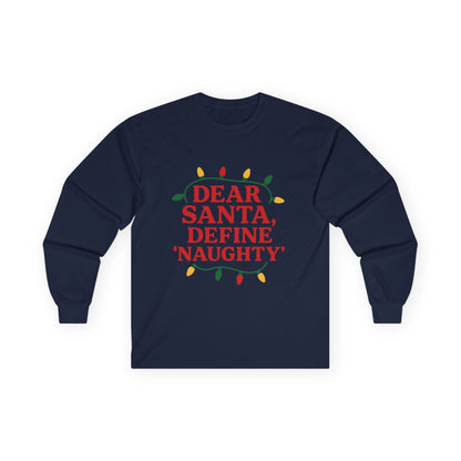 Dear Santa Define Naughty Christmas Unisex Ultra Cotton Long Sleeve Tee