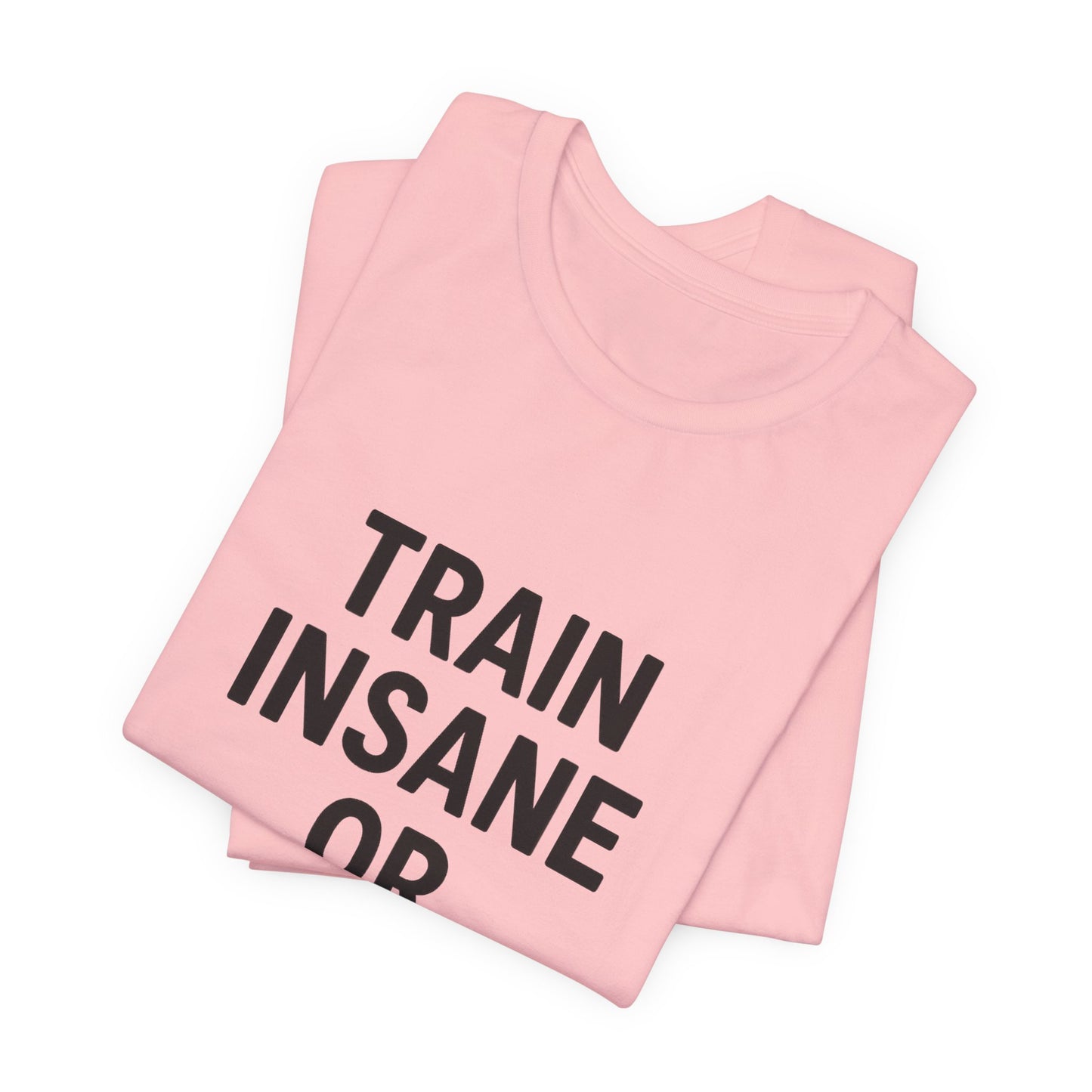 Train Insane Unisex Jersey Short Sleeve Tee T-shirt