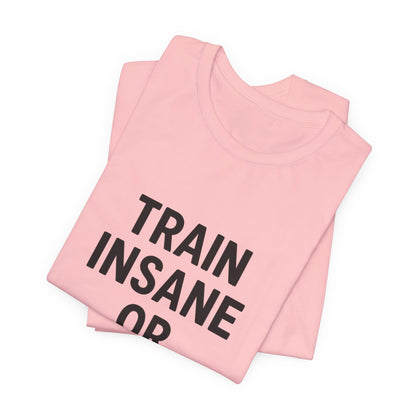 Train Insane Unisex Jersey Short Sleeve Tee T-shirt