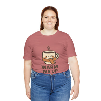 Warm Me Up Coffee Cup Unisex Jersey Short Sleeve Tee T-shirt