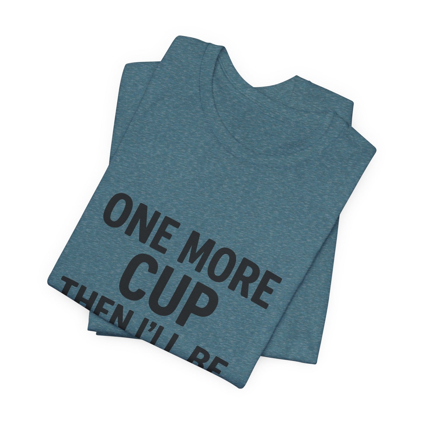 One More Cup Then I'll Be Nice Coffee Unisex Jersey Short Sleeve Tee T-shirt
