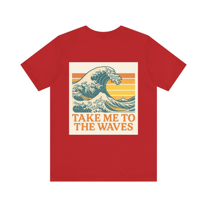 Logo Take Me To The Waves Back Side Design Unisex Jersey Short Sleeve Tee T-shirt