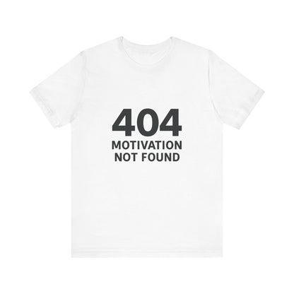 404 Motivation Not Found Introverts Humor Unisex Jersey Short Sleeve Tee T-shirt